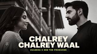 Chalre Chalre Waal | Zulekha x Dee The Producer - Tu Sanwal Phul Kasturi Song