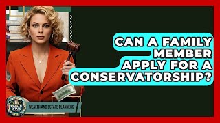Can A Family Member Apply For A Conservatorship? - Wealth and Estate Planners Profile