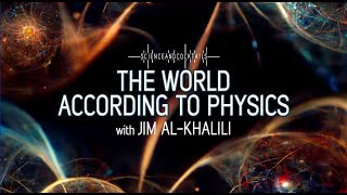 The World According to Physics with Jim Al Khalili