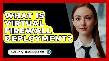 What Is Virtual Firewall Deployment? - SecurityFirstCorp.com