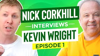 Nick Corkhill Interviews Kevin Wright | Episode 1 Net Worth