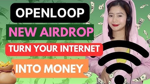 OPENLOOP AIRDROP: MAKE PASSIVE INCOME USING YOUR INTERNET