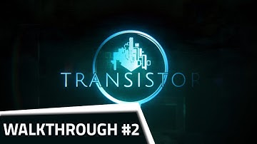 Transistor Walkthrough [no commentary] - Part 2 - Goldwalk