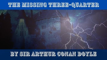 The Return of Sherlock Holmes  The Missing Three-Quarter  by Sir Arthur Conan Doyle