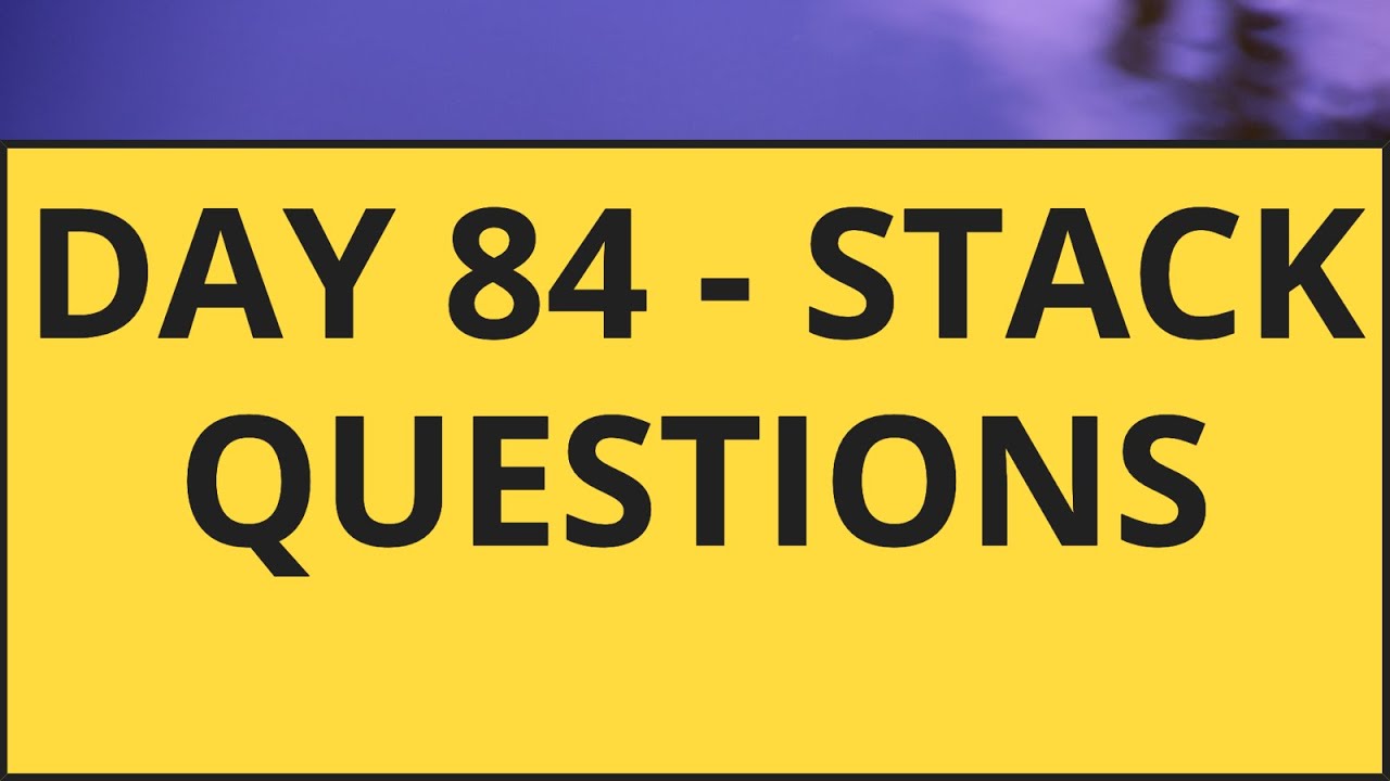 Day 84 - Stack questions - YouTube