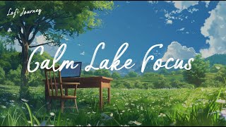 Calm Lake Focus | Lofi Playlist for Work, Relax, Study