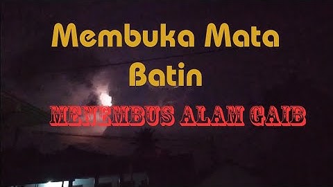 Membuka Mata Batin,menembus alam Ghaib