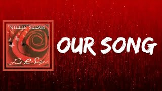 Willie Nelson - Our Song (Lyrics)