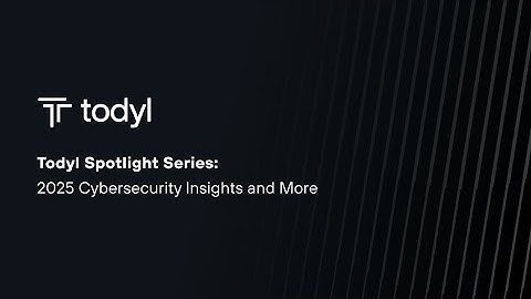 Todyl Spotlight Series: 2025 Cybersecurity Insights and More
