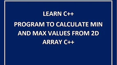 2d array max min value c++ || how to find max value in 2d array in c++