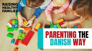 The Danish Way of Parenting with Jessica Joelle Alexader [Ep 104]