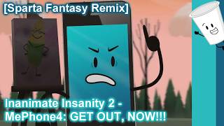 [Sparta Fantasy Remix] Inanimate Insanity 2 - MePhone4: GET OUT, NOW!!!