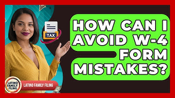 How Can I Avoid W-4 Form Mistakes? - Latino Family Filing