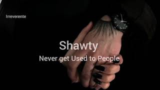 Never Get Used To People - Shawty (Español)