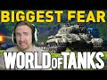 My biggest fear for world of tanks