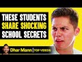 Students SHARE SHOCKING School SECRETS | Dhar Mann