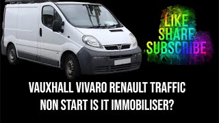 Vauxhall vivaro Renault traffic non start is it the immobiliser or not. Easy test
