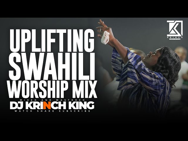 SWAHILI WORSHIP MIX OF ALL TIME | 50+ MIN OF NONSTOP WORSHIP GOSPEL MIX | DJ KRINCH KING class=