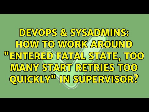 How to work around "entered FATAL state, too many start retries too quickly" in supervisor?