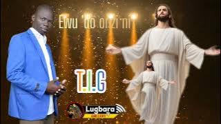 Ewu 'do onzi ni by T.i.g // lugbara latest hot praise song.