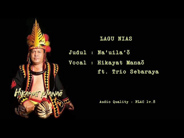 Hikayat Manaõ ft. Trio Sebaraya - Na'uila’õ (Audio FLAC Lv.8) class=