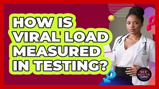 How Is Viral Load Measured In Testing? - Sex Health Expert