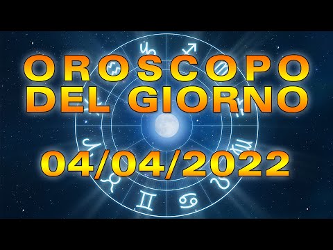 Oroscopo del Giorno Lunedì 4 Aprile 2022!