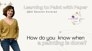 Learning to Paint with Paper Q&A Excerpt: How do I know when a painting is done?