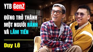 YTB GenZ #2 - @DuyLehoibichat : Đừng trở thành một người RẢNH và LẮM TIỀN | Chung Tình