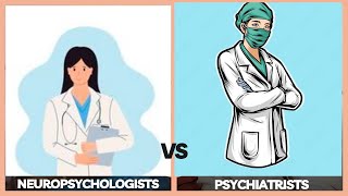 Neuropsychologists Vs.  Psychiatrists