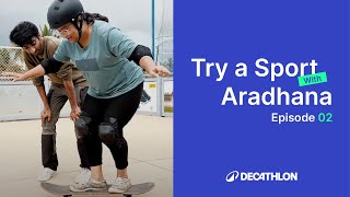 Try A Sport With Aradhana| Skateboarding Edition