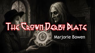 The Crown Derby Plate by Marjorie Bowen (an unsettling experience)