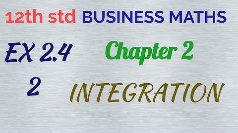12th std / BUSINESS MATHS/Chapter 2/INTEGRATION/ EX 2.4- 2