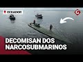 Ecuador decomisa narcosubmarinos con droga valorizada en 50 millones de dlares  gestin