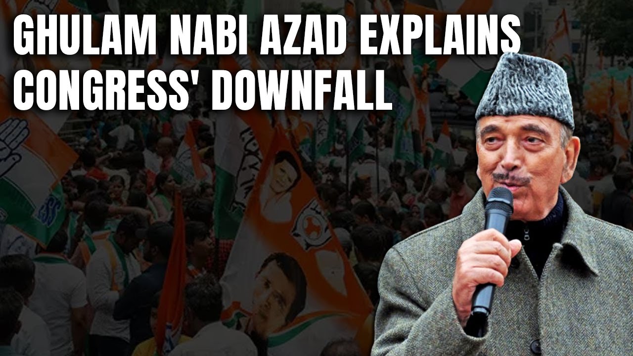 Ghulam Nabi Azad Explains Congress Downfall Because Of Some Foolish People