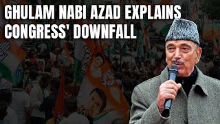 Ghulam Nabi Azad Explains Congress' Downfall