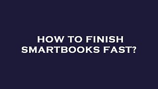 How to finish smartbooks fast? Net Worth