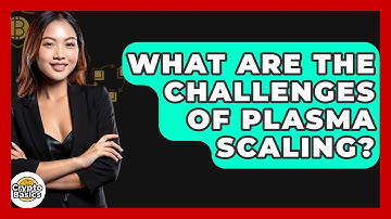 What Are The Challenges Of Plasma Scaling? - CryptoBasics360.com