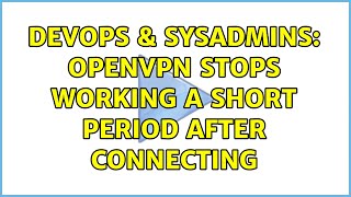 DevOps & SysAdmins: openvpn stops working a short period after connecting (6 Solutions!!)