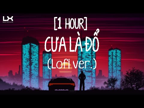 Video [1 HOUR] Cưa Là Đổ tiktok (Lofi Ver.) ~ Phát Hồ X2X |... - youtube