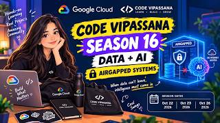 Code Vipassana Season 16 🔥 | Data & AI for Airgapped Systems | Google Cloud | Cool Swags