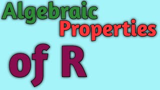 Algebraic properties of real numbers|Knowledge by Mathematicians