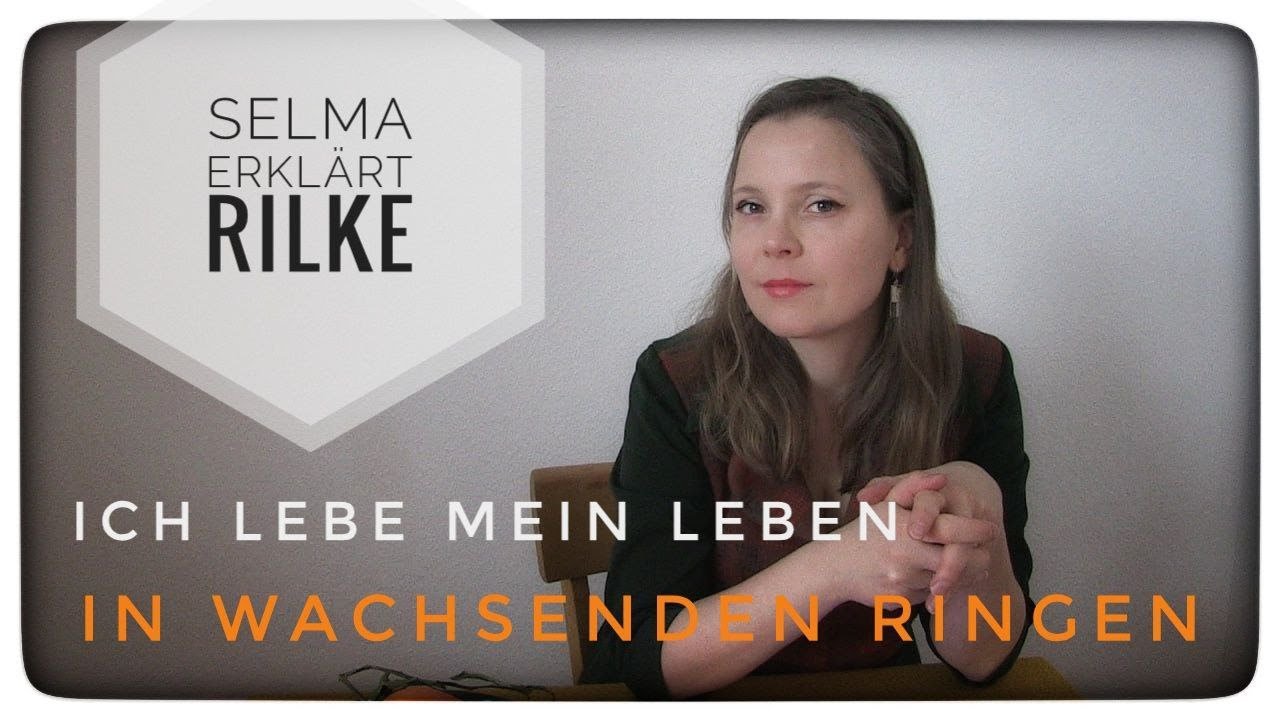 Selma erklärt: Rainer Maria Rilke, Ich lebe mein Leben in wachsenden Ringen  - YouTube