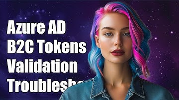 Azure AD B2C Token Validation Issues: Troubleshooting Common Problems