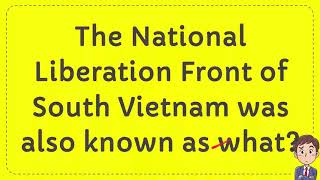 The National Liberation Front Of South Vietnam Was Also Known As What?