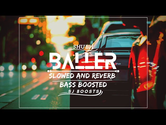 BALLER||SHUBH||SLOWED AND REVERB||BASS BOOSTED||SJ BOOSTS class=