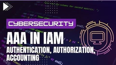 Authentication, authorization, and accounting AAA - Identity and Access Manangement