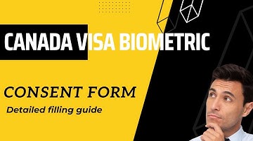 How to fill Canada visa Biometric Consent form.
