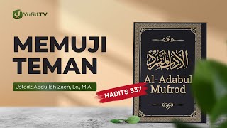 Kajian Hadits: Memuji Teman (Hadits 337) - Ustadz Abdullah Zaen, Lc., MA