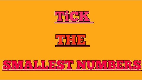 || TICK THE SMALLEST NUMBERS ||